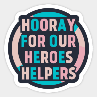 Hooray for our heroes helpers Sticker